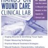 The Ultimate Hands-On Wound Care Clinical Lab – Kim Saunders | Available Now !