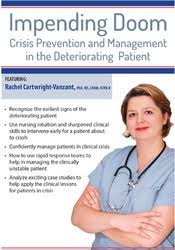 Impending Doom: Crisis Prevention and Management in the Deteriorating Patient – Rachel Cartwright-Vanzant | Available Now !