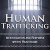 Human Trafficking: Identification and Response Within Healthcare – Pamela Tabor | Available Now !