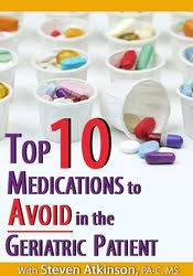 Top Ten Medications to Avoid in the Geriatric Patient – Steven Atkinson | Available Now !