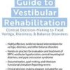 The Hands-On Guide to Vestibular Rehabilitation: Clinical Decision-Making to Treat Vertigo, Dizziness, & Balance Disorders – Colleen Sleik | Available Now !