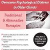 Counseling Strategies to Overcome Psychological Distress in Older Clients – Susan Holmen | Available Now !