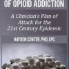 The Neuroscience of Opioid Addiction: A Clinician’s Plan of Attack for the 21st Century Epidemic – Hayden Center | Available Now !