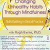 Changing Unhealthy Habits Through Mindfulness: Skills Building in Clinical Practice – Hugh Byrne | Available Now !