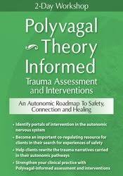 2-Day Workshop: Polyvagal Theory Informed Trauma Assessment and Interventions: An Autonomic Roadmap to Safety, Connection and Healing – Deborah Dana | Available Now !