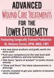 Advanced Wound Care Treatments for the Lower Extremity – M. Dolores Farrer | Available Now !