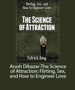 Arash Dibazar-The Science of Attraction: Flirting.Sex and How to Engineer Love | Available Now !