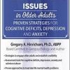 Mental Health Issues in Older Adults: Proven Strategies for Cognitive Deficits, Depression and Anxiety – Gregory A. Hinrichsen | Available Now !