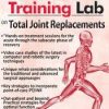 An Intensive Training Lab on Total Joint Replacements – Terry Rzepkowski | Available Now !