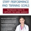 Enhance Nursing Staff Performance and Training Goals: Technology Tools to Captivate the Nurse Audience – Renee Davis | Available Now !