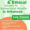 Legal and Ethical Issues in Behavioral Health in Arkansas – Lois Fenner | Available Now !