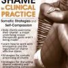 Treating Shame in Clinical Practice: Somatic Strategies and Self-Compassion – Matthew J. Modrcin | Available Now !