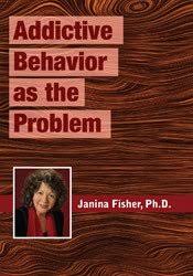 Addictive Behavior as the Problem – Janina Fisher | Available Now !