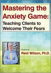 Mastering the Anxiety Game: Teaching Clients to Welcome Their Fears – Reid Wilson | Available Now !