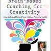 Brain-Based Coaching for Creativity: How to Bring More of Your Hidden Potential to Life – David Grand | Available Now !