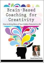 Brain-Based Coaching for Creativity: How to Bring More of Your Hidden Potential to Life – David Grand | Available Now !