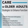 Orthopaedic Care in Older Adults: Strategies to Enhance Function – Amy B. Harris | Available Now !