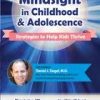 Mindsight in Childhood & Adolescence: Strategies to Help Kids Thrive – Daniel J. Siegel | Available Now !