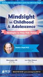 Mindsight in Childhood & Adolescence: Strategies to Help Kids Thrive – Daniel J. Siegel | Available Now !