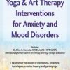 2-Day Experiential Workshop: Yoga & Art Therapy Interventions for Anxiety and Mood Disorders – Ellen Horovitz | Available Now !