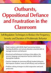 Outbursts, Oppositional Defiance and Frustration in the Classroom: Self-Regulation Techniques to Reduce the Frequency, Severity and Duration of Problematic Behavior – Laura Ehlert | Available Now !