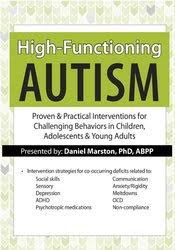 High-Functioning Autism: Proven & Practical Interventions for Challenging Behaviors in Children, Adolescents & Young Adults – Daniel Marston | Available Now !