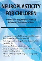 Neuroplasticity for Children: Rewiring for Integration of Primitive Reflexes & Developmental Skills – Karen Pryor | Available Now !