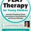 Play Therapy for Young Children: Innovative Attachment-Based Interventions to Treat Behavioral and Sensory Challenges – Tammi Van Hollander | Available Now !