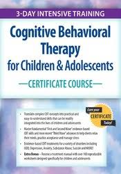 Cognitive Behavioral Therapy for Children & Adolescents Certificate Course: 3-Day Intensive Training – David M. Pratt | Available Now !