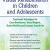 Visual Rehabilitation in Children and Adolescents: Treatment Techniques for Cross Dominance, Visual Neglect, Ocular Motility and Scotopic Sensitivity – Scott Berglund | Available Now !