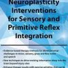 Pediatric Neuroplasticity Interventions for Sensory and Primitive Reflex Integration – April Christopherson | Available Now !