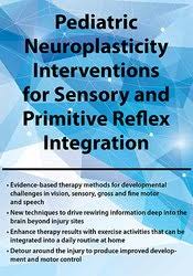 Pediatric Neuroplasticity Interventions for Sensory and Primitive Reflex Integration – April Christopherson | Available Now !