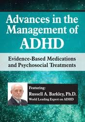 Advances in the Management of ADHD: Evidence-Based Medications and Psychosocial Treatments – Russell A. Barkley | Available Now !