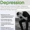 CBT for Youth Depression: Bring Hope and Healing to Children, Adolescents, and Young Adults with an Evidence-Based Cognitive Behavioral Therapy Approach – David M. Pratt | Available Now !