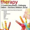 Art Therapy: 77 Creative Interventions for Challenging Children who Shut Down, Meltdown, or Act Out – Laura Dessauer | Available Now !