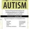 High-Functioning Autism: Proven & Practical Interventions for Challenging Behaviors in Children, Adolescents & Young Adults – Jay Berk | Available Now !