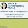 Yoga & Mindfulness Tools for Children and Adolescents: Improve Emotional Regulation and Increase Attention – Jennifer Cohen Harper | Available Now !