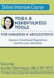 Yoga & Mindfulness Tools for Children and Adolescents: Improve Emotional Regulation and Increase Attention – Jennifer Cohen Harper | Available Now !