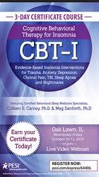 3-Day Certificate Course: Cognitive Behavioral Therapy for Insomnia (CBT-I): Evidence-based Insomnia Interventions for Trauma, Anxiety, Depression, Chronic Pain, TBI, Sleep Apnea and Nightmares – Meg Danforth , Colleen E. Carney | Available Now !
