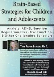 Brain-Based Strategies for Children and Adolescents: Anxiety, ADHD, Emotion Regulation, Executive Function and Other Challenging Behaviors – Tina Payne Bryson | Available Now !