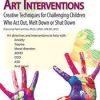 Therapeutic Art Interventions: Creative Techniques for Challenging Children Who Act Out, Melt Down or Shut Down – Patricia Isis | Available Now !