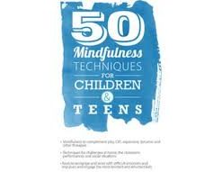 50 Mindfulness Techniques for Children & Teens – Christopher Willard | Available Now !
