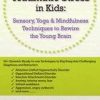 Treating Traumatic Stress in Kids: Sensory, Yoga & Mindfulness Techniques to Rewire the Young Brain – Victoria Grinman | Available Now !