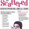 Smart But Scattered: Executive Dysfunction at Home and at School – Peg Dawson | Available Now !