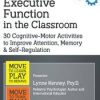 Executive Function in the Classroom: 30 Cognitive-Motor Activities to Improve Attention, Memory & Self-Regulation – Lynne Kenney | Available Now !