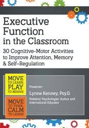 Executive Function in the Classroom: 30 Cognitive-Motor Activities to Improve Attention, Memory & Self-Regulation – Lynne Kenney | Available Now !