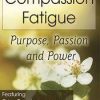 Compassion Fatigue: Purpose, Passion and Power – Eric Gentry | Available Now !