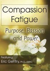 Compassion Fatigue: Purpose, Passion and Power – Eric Gentry | Available Now !