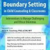 Touch and Boundary Setting in Child Counseling & Classrooms: Interventions to Manage Challenging and Ethical Dilemmas – Janet Courtney | Available Now !