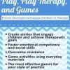 Play, Play Therapy, and Games: Proven Strategies to Engage Children in Therapy – Gary G. F. Yorke | Available Now !
